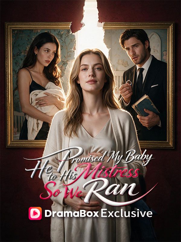 He Promised My Baby to His Mistress��So We Ran