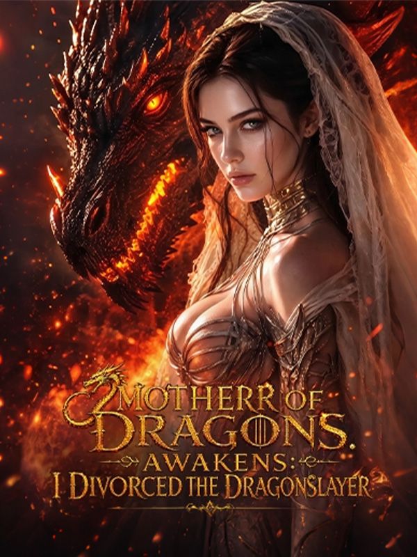 Mother of Dragons Awakens_ I Divorced the Dragonslayer