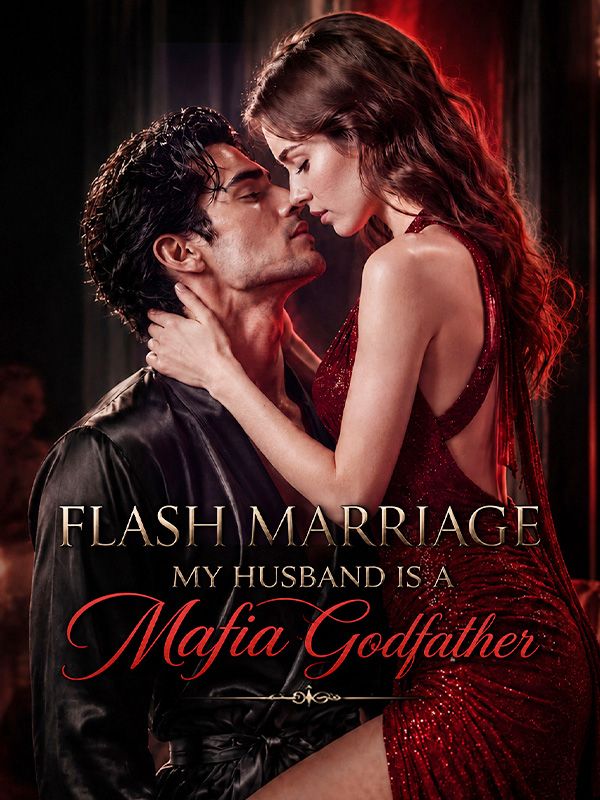 Flash Marriage_ My Husband is a Mafia Godfather