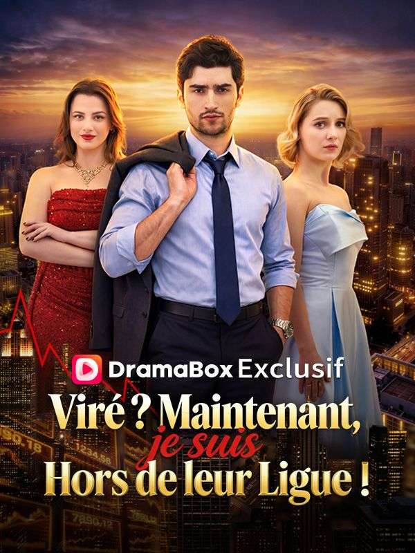 Viré _ Maintenant, je suis Hors de leur Ligue !
