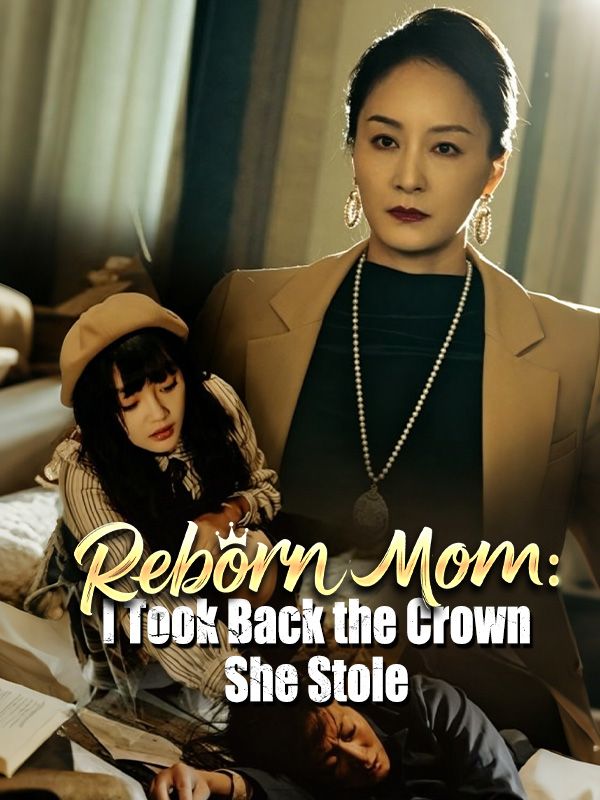 Reborn Mom_ I Took Back the Crown She Stole